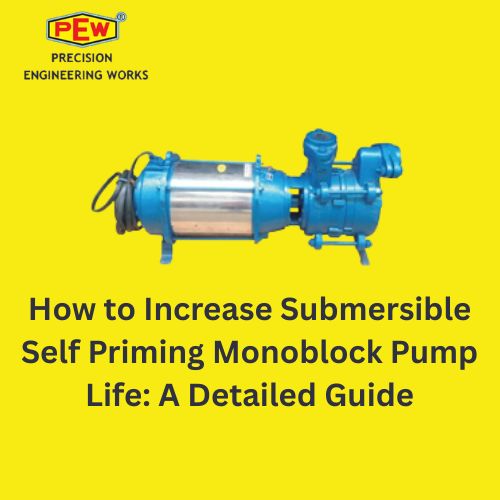 How to Increase Submersible Self Priming Monoblock Pump Life: A Detailed Guide