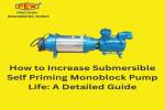 How to Increase Submersible Self Priming Monoblock Pump Life: A Detailed Guide