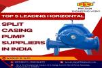 Top 5 Leading Horizontal Split Casing Pump Suppliers in India