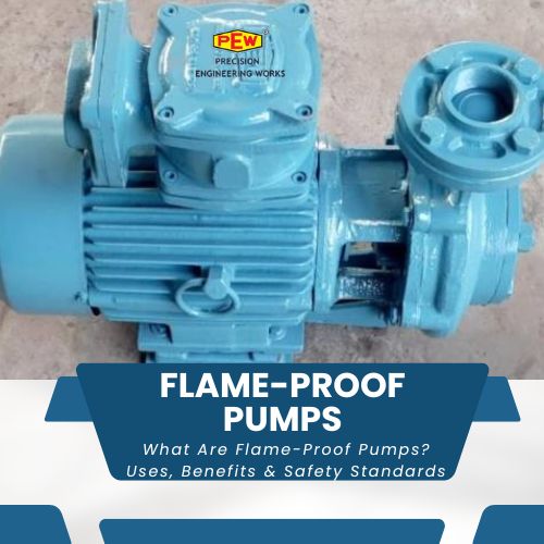 What Are Flame-Proof Pumps? Uses, Benefits & Safety Standards